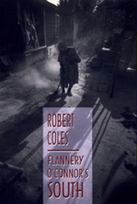Flannery O’Connor’s South by Coles, Robert