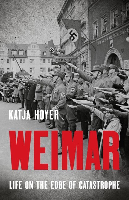 Weimar: Life on the Edge of Catastrophe Hardcover by Katja Hoyer