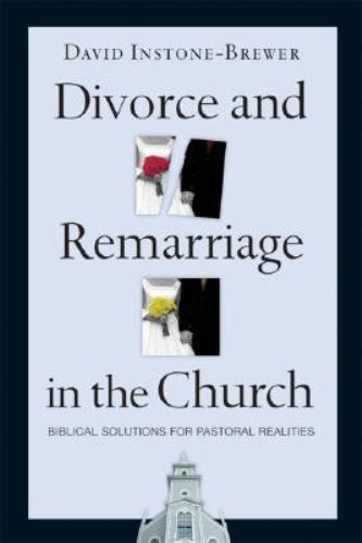 Divorce and Remarriage in the Church : Biblical Solutions for Pastoral …