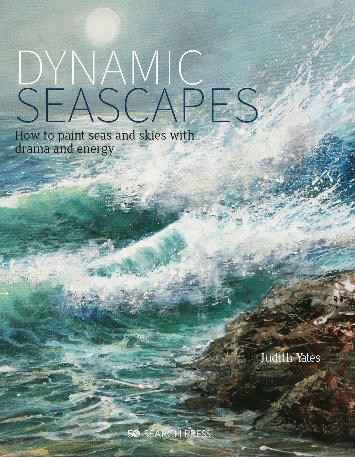 Dynamic Seascapes: How to paint seas and skies with drama and energy, Yates, Jud