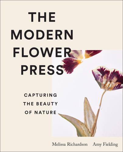 Modern Flower Press : Capturing the Beauty of Nature by Amy Fielding and…
