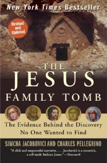 The Jesus Family Tomb: The Evidence Behind The Discovery No One Wanted To F…