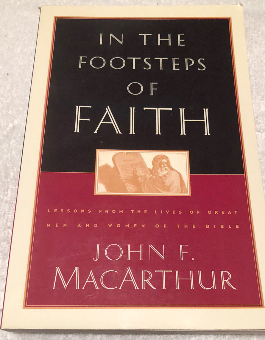 In the Footsteps of Faith by MacArthur, John F., Jr. Paperback Preowned