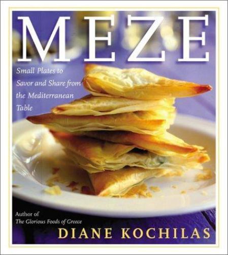 Meze: Small Plates to Savor and Share from the Mediterranean Table Kochilas, Di