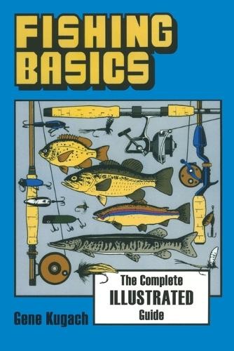 Fishing Basics: The Complete, Illustra…, Kugach, Gene