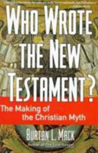 Who Wrote the New Testament? : The Making of the Christian Myth by Burton L. …