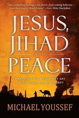 Jesus, Jihad, and Peace : What Bible Prophecy Says about World Events Today…