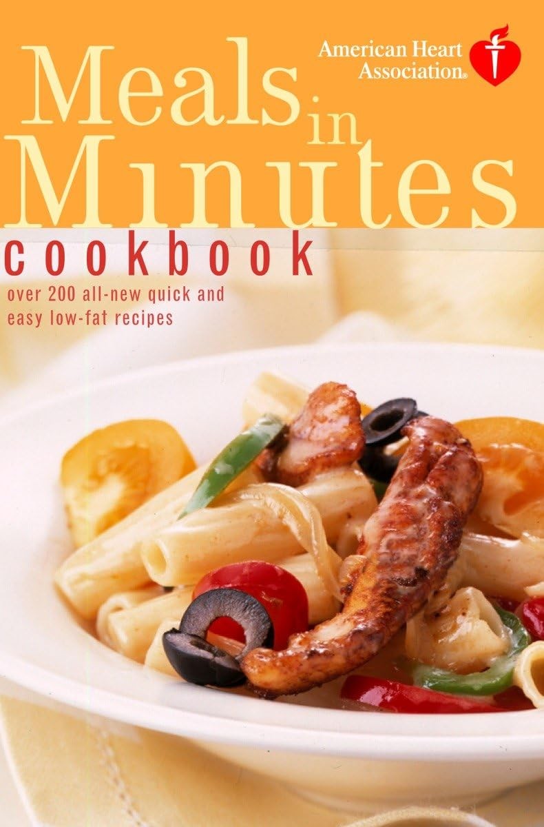 American Heart Association Meals in Minutes Cookbook: Over 200 All-New Quick…