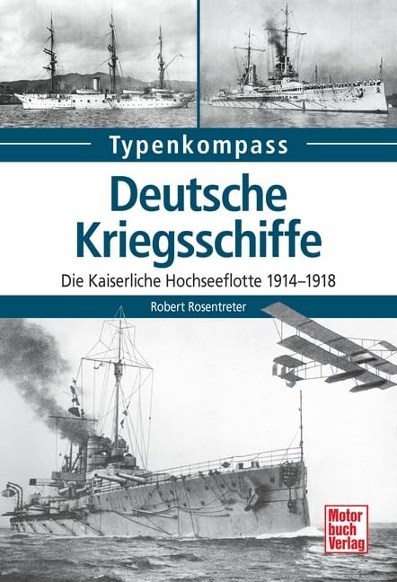 Deutsche Kriegsschiffe: Die Kaiserliche Hochseeflotte 1914-1918