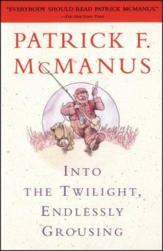 Into the Twilight, Endlessly Grousing – Paperback By McManus, Patrick F. – GOOD