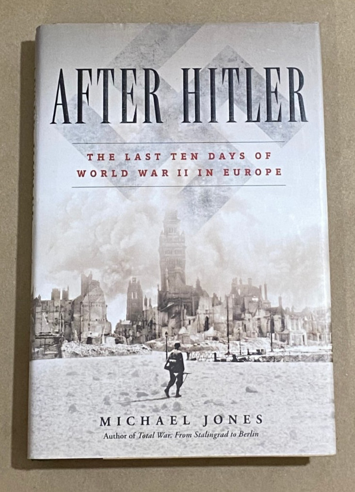 After Hitler: The Last Ten Days of World War II in Europe by Michael Jones (HC)