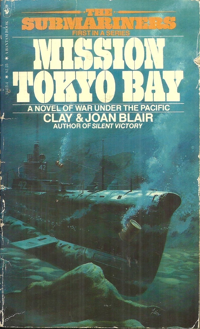 THE SUBMARINERS #1 – MISSION TOKYO BAY – NOVEL – CLAY BLAIR & JOAN BLAIR – WWII