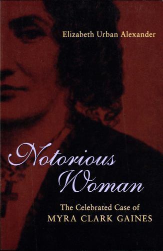 Notorious Woman: The Celebrated Case of Myra Clark Gaines (Southern Biography Se