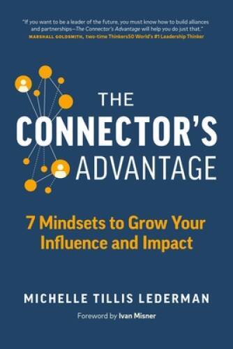 The Connector’s Advantage: 7 Mindsets to Grow Your Influence and Impact – GOOD