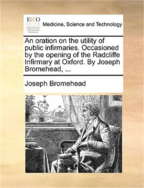 An Oration on the Utility of Public Infirmaries. Occasioned by the Opening of th