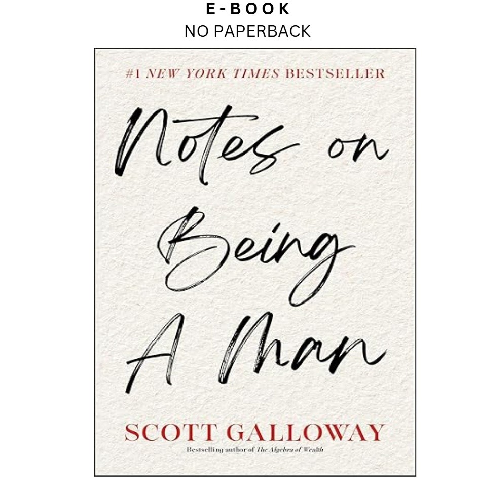 Notes on Being a Man, Scott Galloway 2025