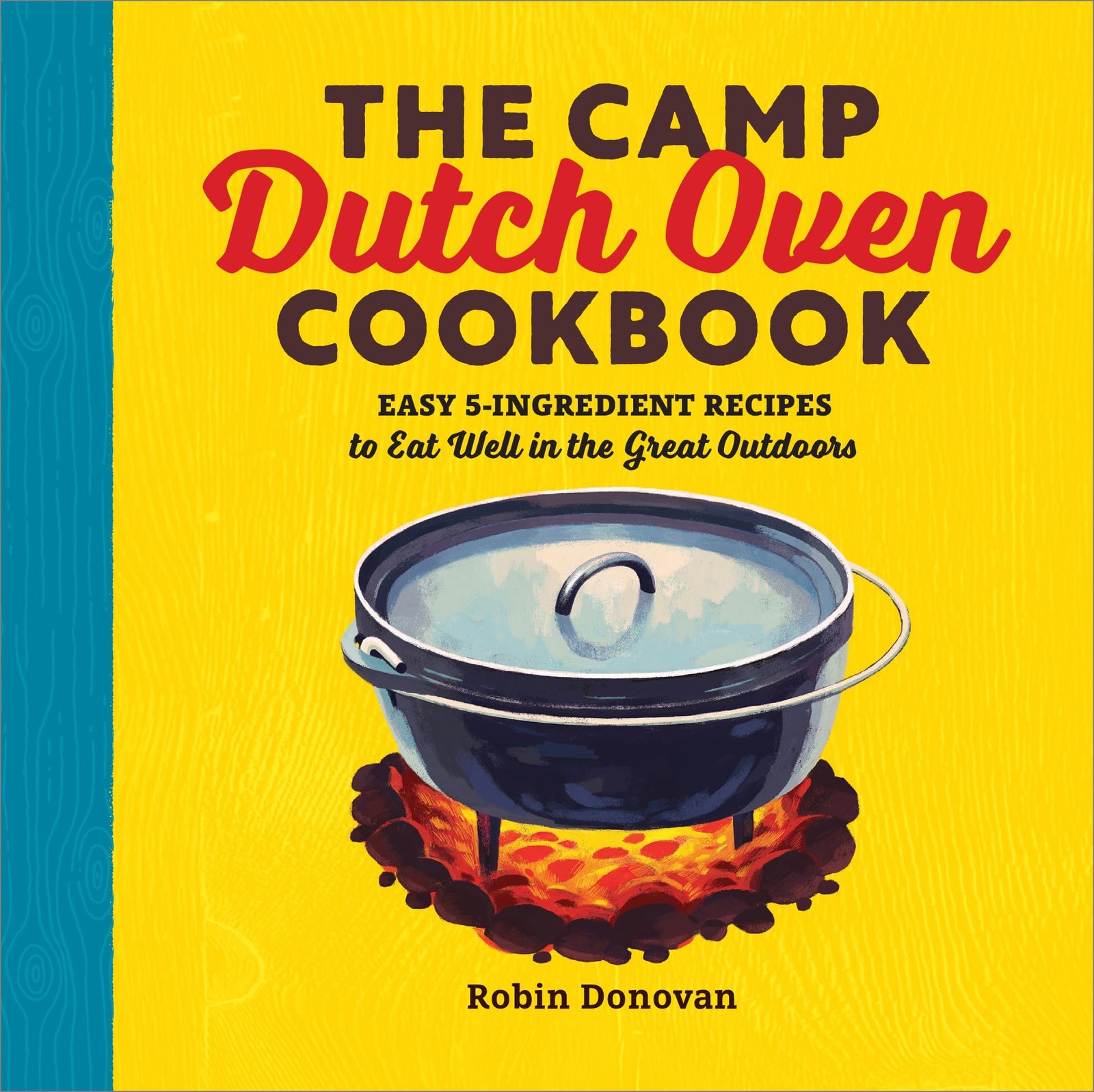 The Camp Dutch Oven Cookbook: Easy 5-Ingredient Recipes to Eat Well in the G…