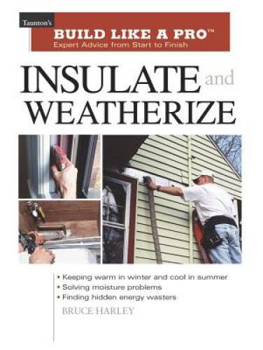 Insulate and Weatherize: For Energy Efficiency at Home (Taunton’s Build L – GOOD