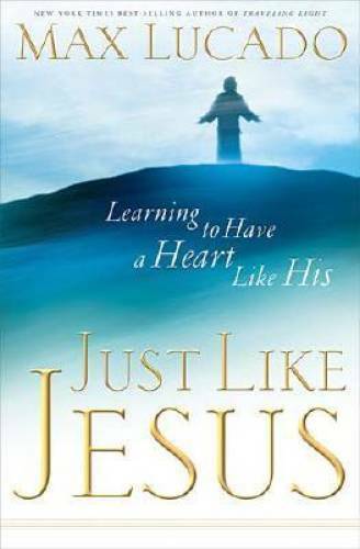 Just Like Jesus – Hardcover By Max Lucado – GOOD