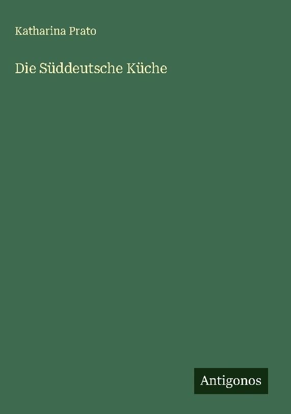 Die Süddeutsche Küche Katharina Prato