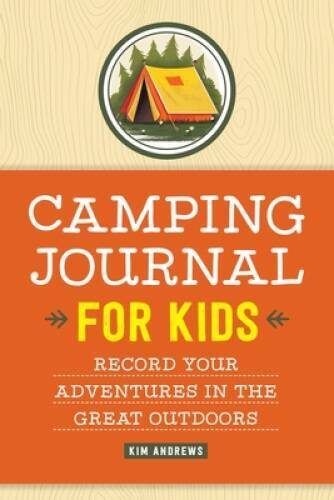Camping Journal for Kids: Record Your Adventures in the Great Outdoors – GOOD