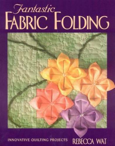 Fantastic Fabric Folding: Innovative Quilting Projects – Paperback – GOOD