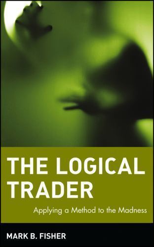 The Logical Trader by Fisher, Mark B.
