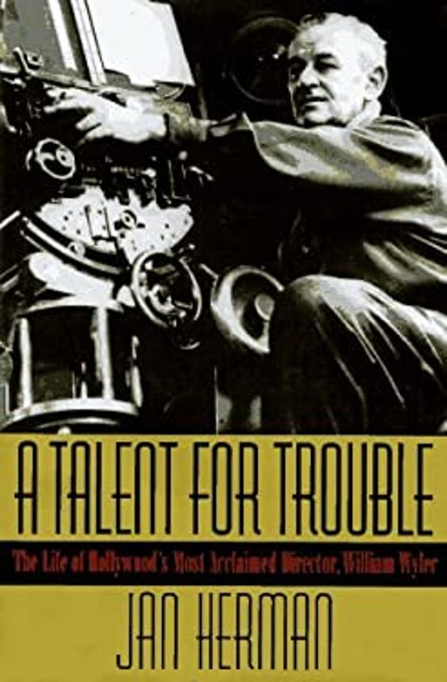 A Talent for Trouble : The Life of Hollywood’s Most Acclaimed Dir