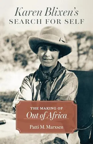 Karen Blixen’s Search for Self: The Making of Out of Africa by Marxsen, Patti M