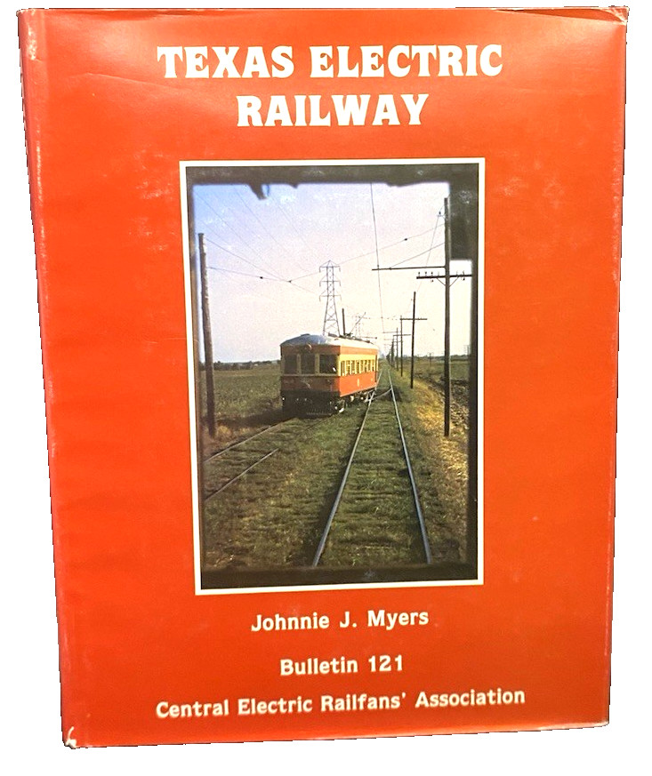 Texas Electric Railway/with Maps (Bulletin 121) C.E.R.A., By Johnnie Myers