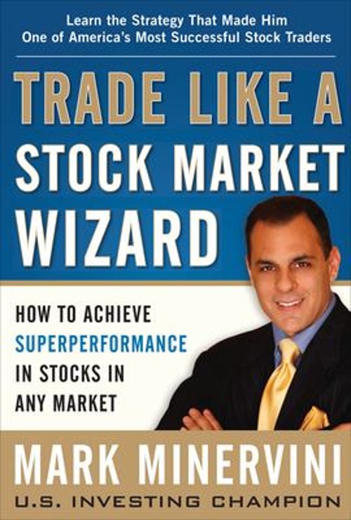 Trade Like a Stock Market Wizard: How to Achieve Super Performanc