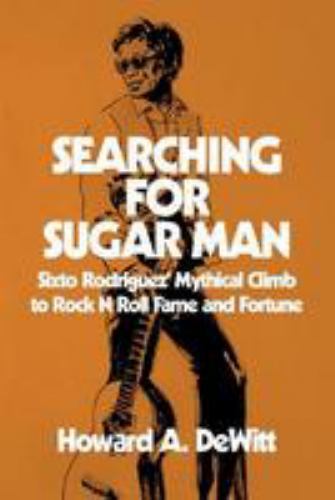 Searching for Sugar Man : Sixto Rodriguez’ Mythical Climb to Rock N Roll Fame…