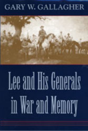 Lee and His Generals in War and Memory by Gary W. Gallagher (1998, Hardcover)