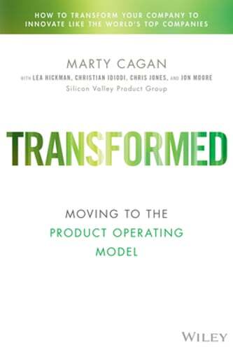 Transformed: Moving to the Product Operating Model by Marty Cagan: New