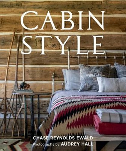 Cabin Style by Chase Reynolds Ewald: New