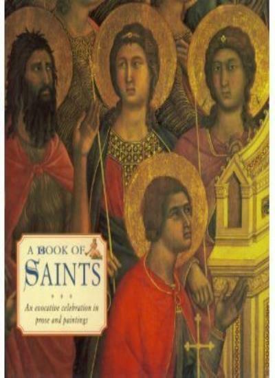 A Book Of Saints – An Evocative Celebration In Prose and Paintin