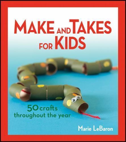 Make and Takes for Kids: 50 Crafts Thro- Marie LeBaron, 9781118083369, paperback