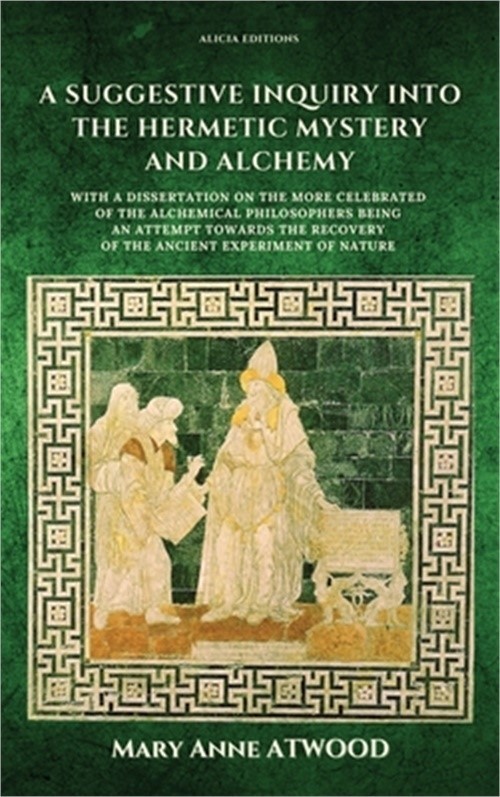 A Suggestive Inquiry into the Hermetic Mystery and Alchemy: with a dissertation