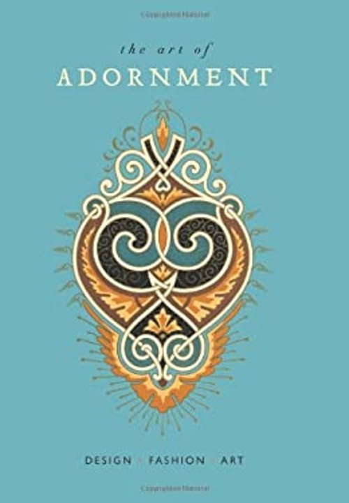 Art of Adornment : Design * Fashion * Art Hardcover Gibbs Smith