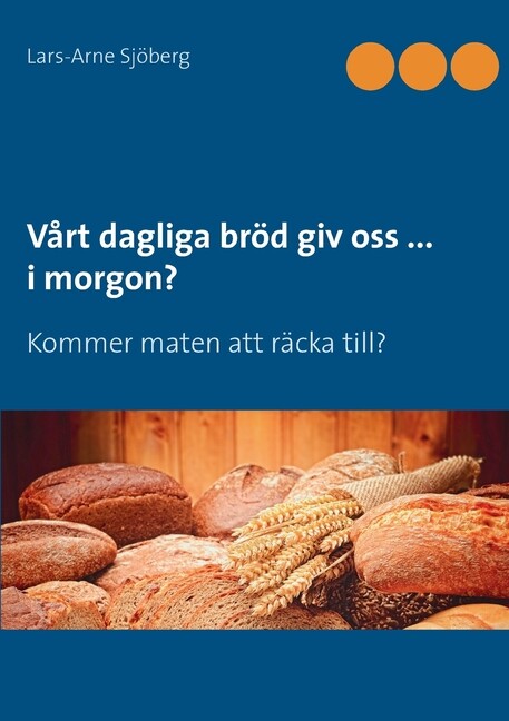 V?Rt Dagliga Br?D Giv Oss I Morgon?: Kommer Maten Att R?Cka Till?