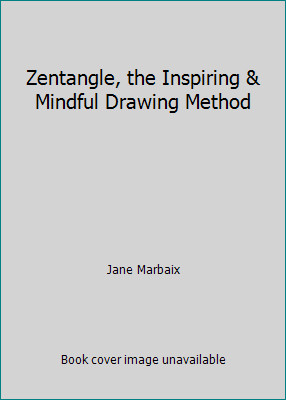 Zentangle, the Inspiring & Mindful Drawing Method by Jane Marbaix