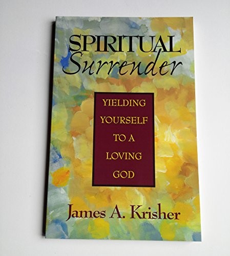 SPIRITUAL SURRENDER: YIELDING YOURSELF TO A LOVING GOD By Jim Krishner **Mint**