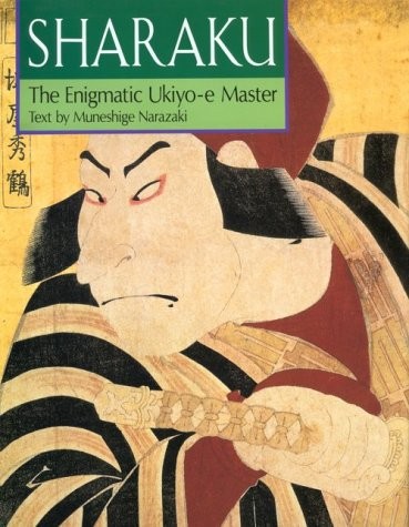 SHARAKU: THE ENIGMATIC UKIYO-E MASTER By Muneshige Narazaki & Bonnie F. Abiko