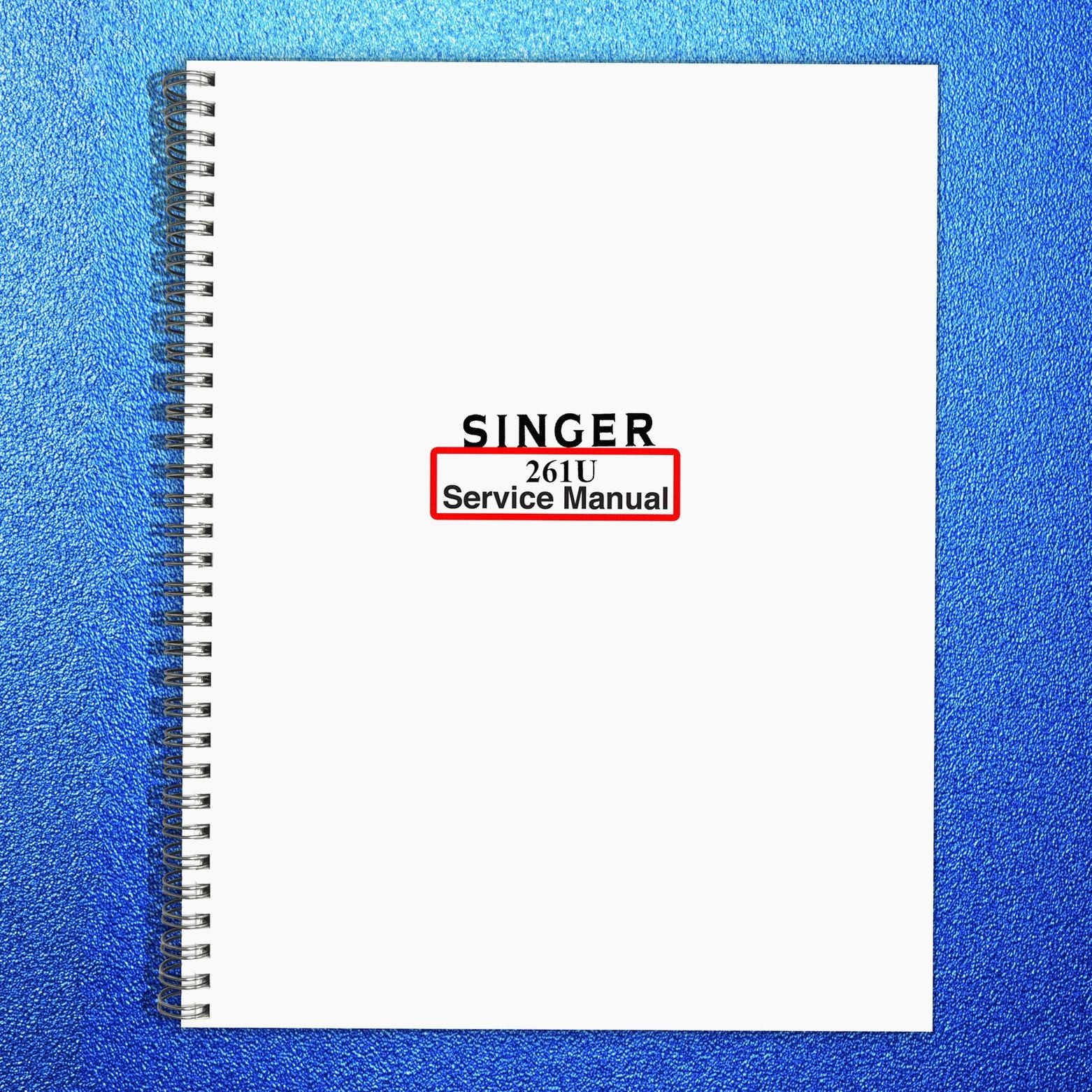 SINGER 261U Sewing Machine Service Manual – METAL COIL BOUND – PROTECTIVE COVERS