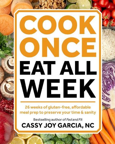 Cassy Joy Garcia Cook Once, Eat All Week (Paperback) (UK IMPORT)