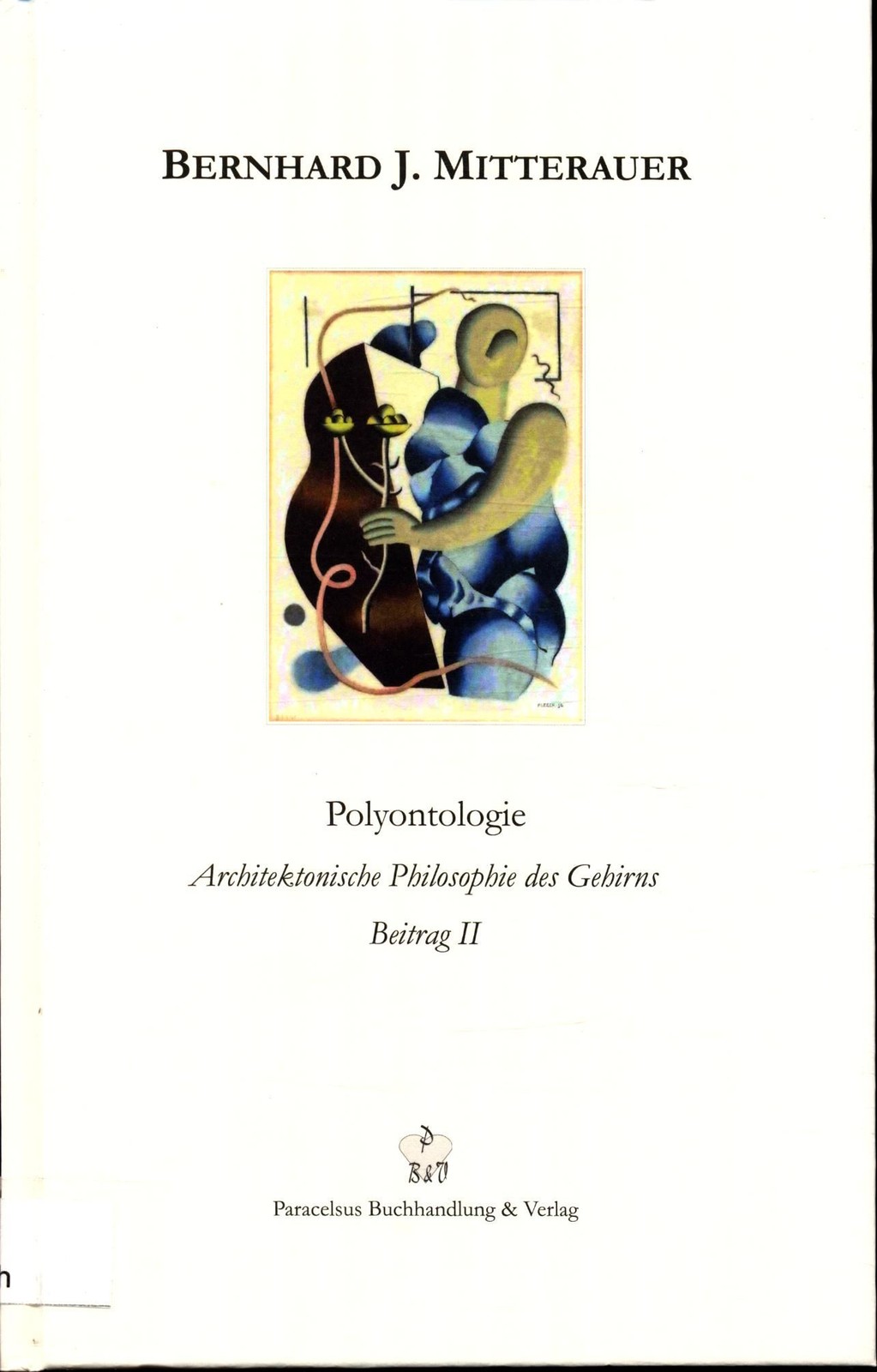 Polyontologie: Architektonische Philosophie des Gehirns Beitrag II Mitterauer, B