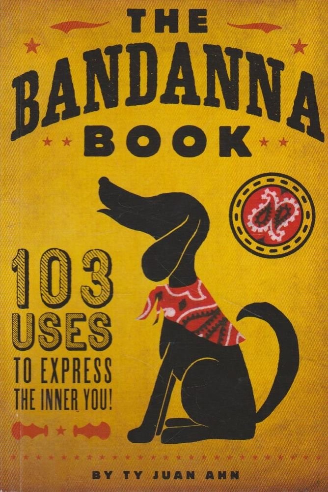 The Bandanna Book: 103 Uses to Express the Inner You!