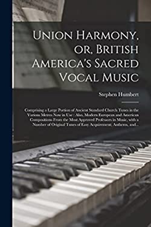 Union Harmony, or, British America’s Sacred Vocal Music [microfor