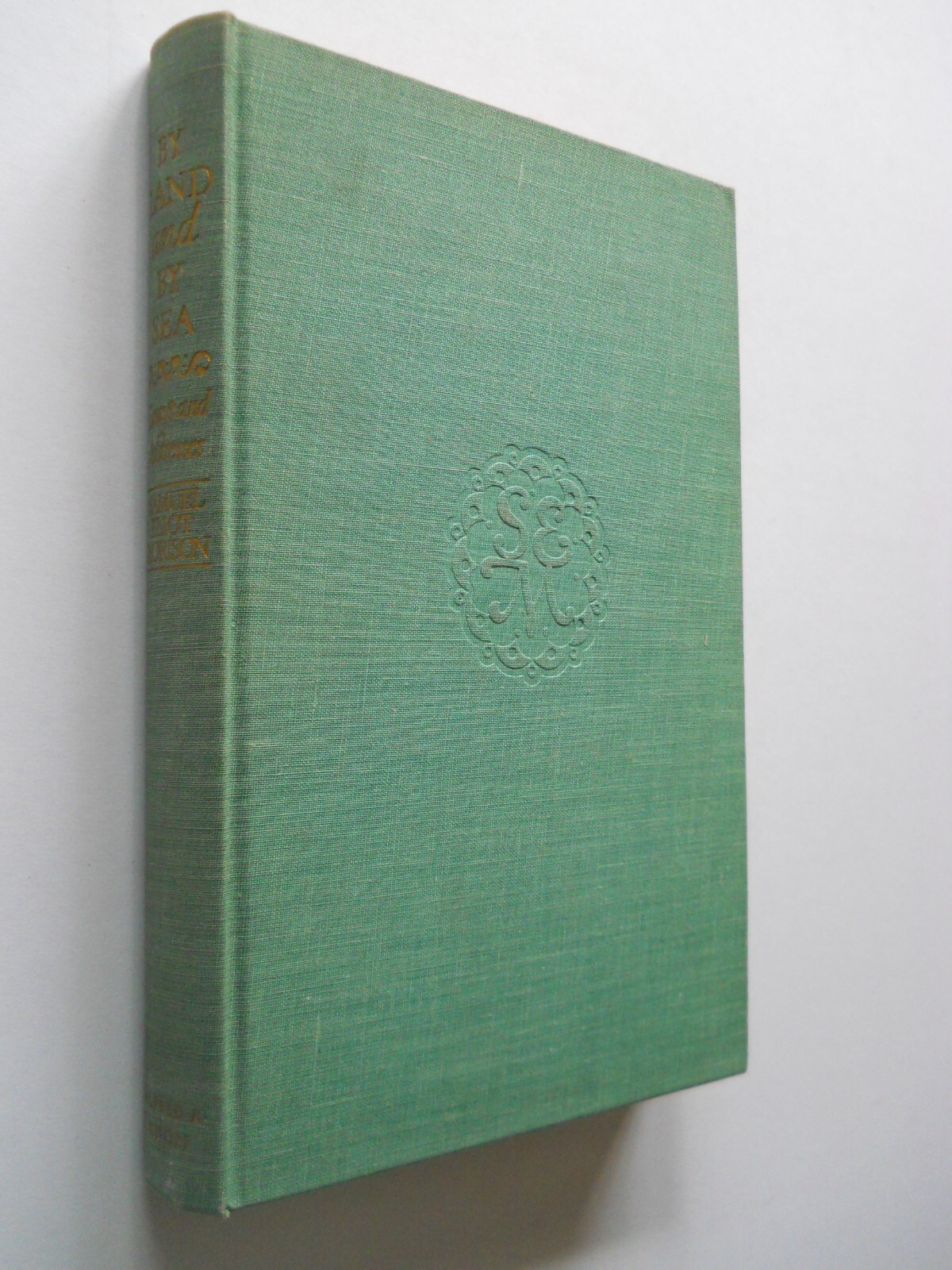 BY LAND AND BY SEA ESSAYS AND ADDRESSES BY SAMUEL ELIOT MORISON 1954