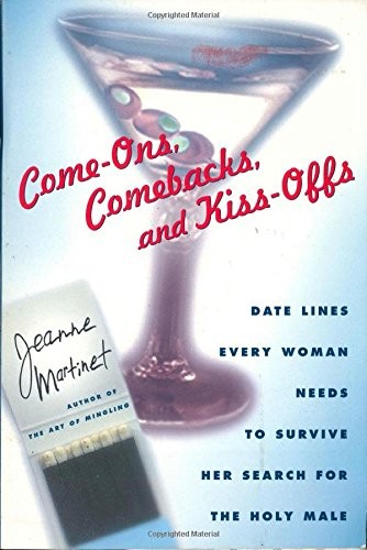 COME-ONS, COMEBACKS, AND KISS-OFFS: DATE LINES EVERY WOMAN By Jeanne Martinet VG